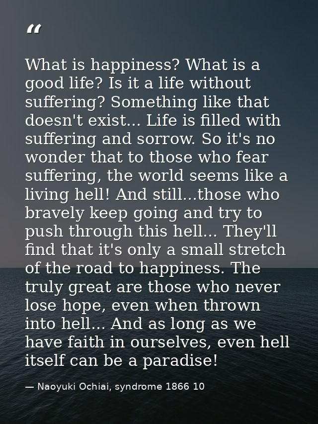 What is happiness? What is a good life? Is it a life without suffering? Something like that doesn't exist... Life is fil — Naoyuki Ochiai, syndrome 1866 10