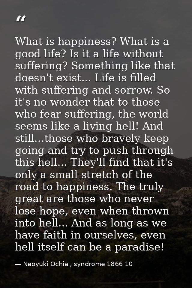 What is happiness? What is a good life? Is it a life without suffering? Something like that doesn't exist... Life is fil — Naoyuki Ochiai, syndrome 1866 10