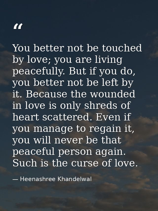 You better not be touched by love; you are living peacefully. But if you do, you better not be left by it. Because the w — Heenashree Khandelwal
