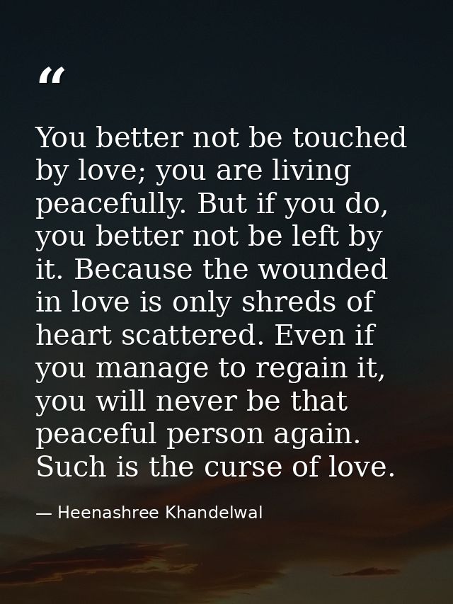 You better not be touched by love; you are living peacefully. But if you do, you better not be left by it. Because the w — Heenashree Khandelwal