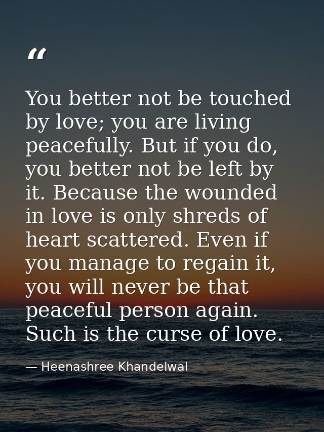 You better not be touched by love; you are living peacefully. But if you do, you better not be left by it. Because the w — Heenashree Khandelwal