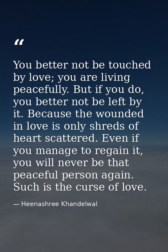 You better not be touched by love; you are living peacefully. But if you do, you better not be left by it. Because the w — Heenashree Khandelwal