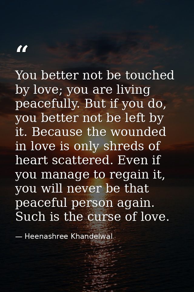 You better not be touched by love; you are living peacefully. But if you do, you better not be left by it. Because the w — Heenashree Khandelwal