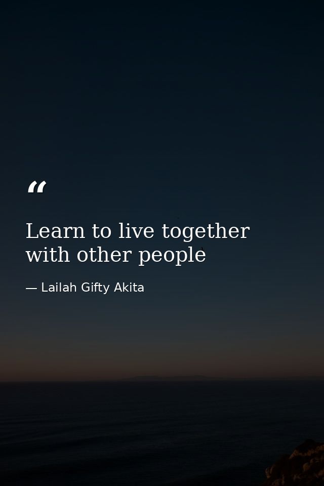 Learn to live together with other people — Lailah Gifty Akita