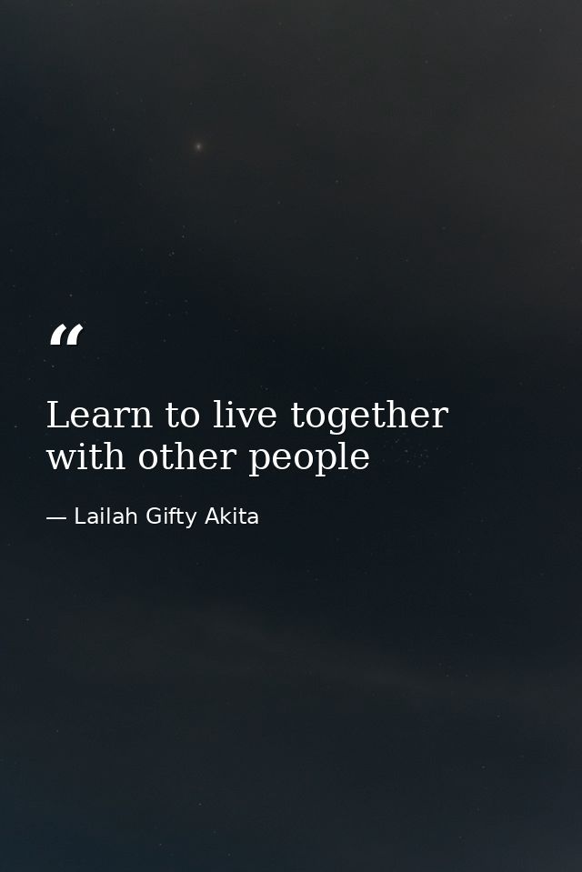 Learn to live together with other people — Lailah Gifty Akita