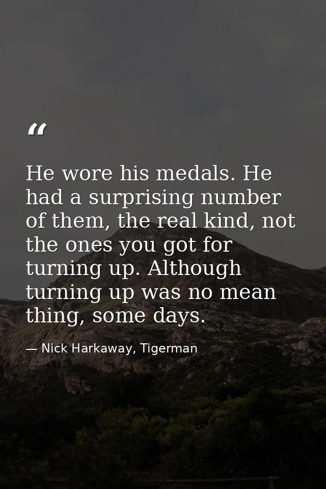 He wore his medals. He had a surprising number of them, the real kind, not the ones you got for turning up. Although tur — Nick Harkaway, Tigerman