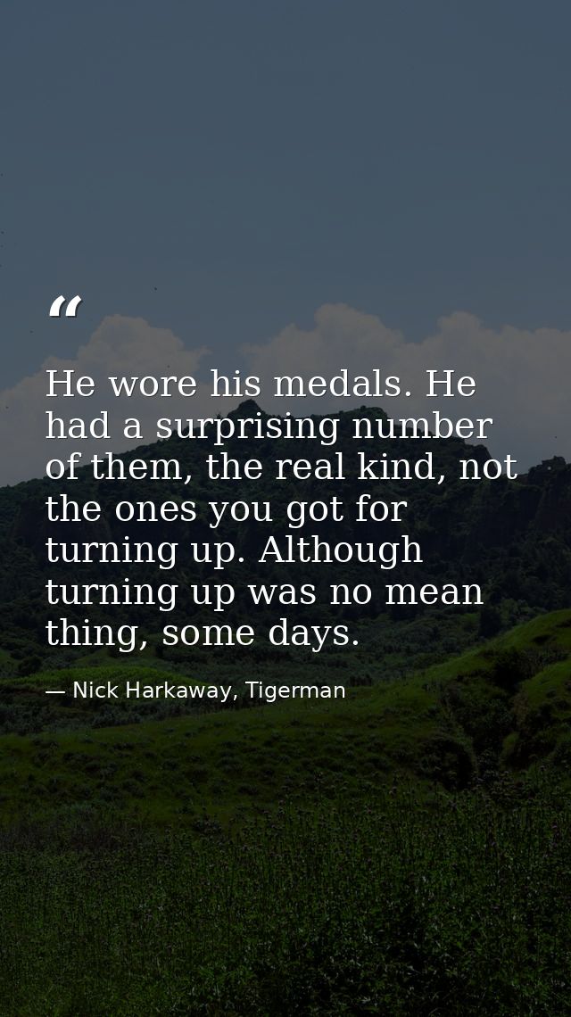 He wore his medals. He had a surprising number of them, the real kind, not the ones you got for turning up. Although tur — Nick Harkaway, Tigerman