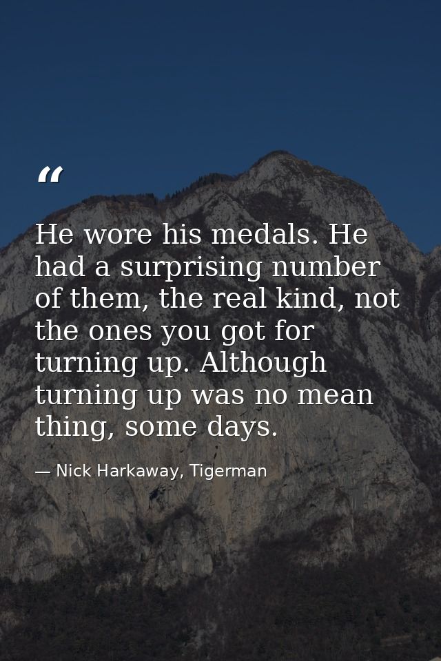 He wore his medals. He had a surprising number of them, the real kind, not the ones you got for turning up. Although tur — Nick Harkaway, Tigerman