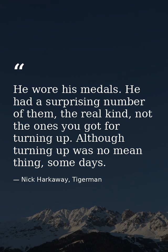 He wore his medals. He had a surprising number of them, the real kind, not the ones you got for turning up. Although tur — Nick Harkaway, Tigerman