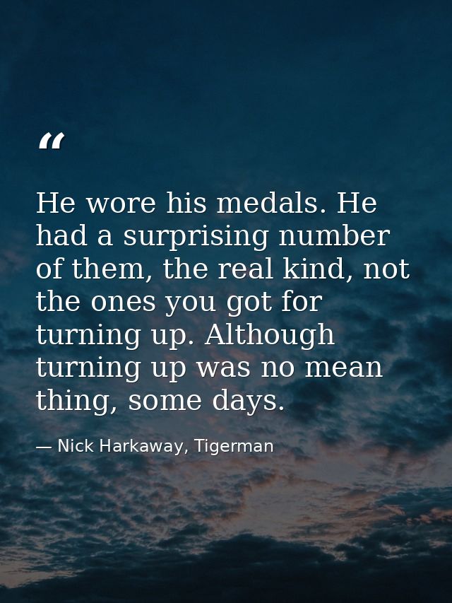He wore his medals. He had a surprising number of them, the real kind, not the ones you got for turning up. Although tur — Nick Harkaway, Tigerman