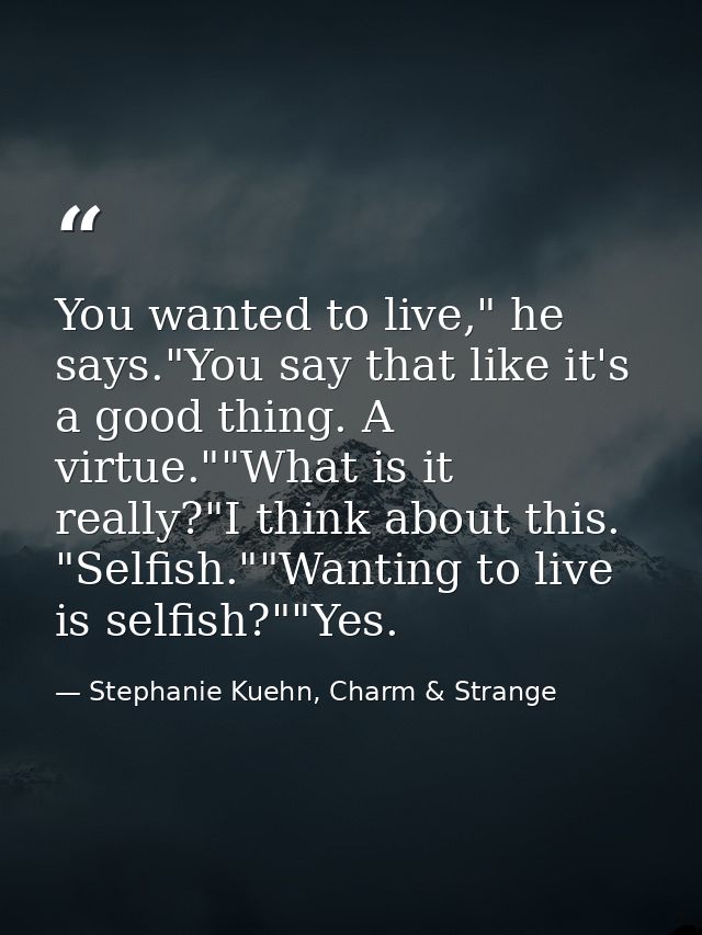 You wanted to live," he says."You say that like it's a good thing. A virtue.""What is it really?"I think about this. "Se — Stephanie Kuehn, Charm & Strange