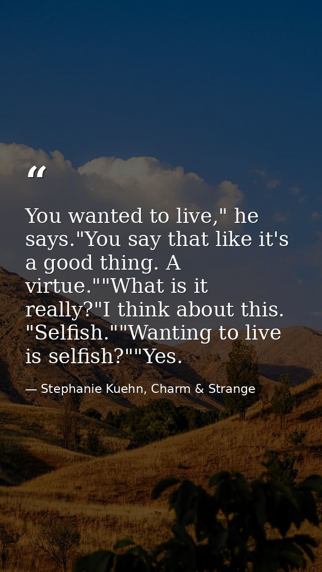 You wanted to live," he says."You say that like it's a good thing. A virtue.""What is it really?"I think about this. "Se — Stephanie Kuehn, Charm & Strange