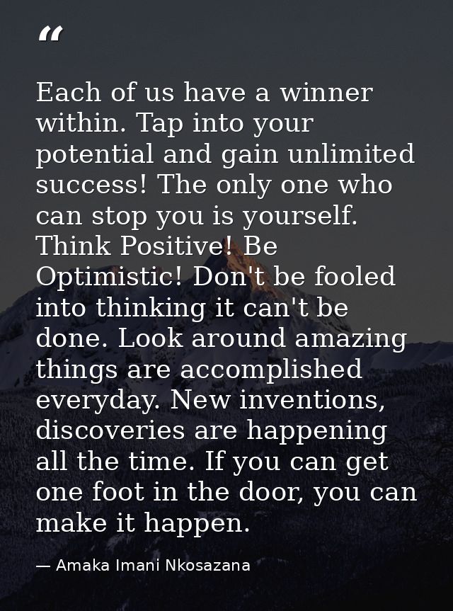 Each of us have a winner within. Tap into your potential and gain unlimited success! The only one who can stop you is yo — Amaka Imani Nkosazana