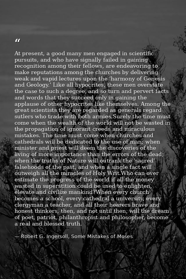 At present, a good many men engaged in scientific pursuits, and who have signally failed in gaining recognition among th — Robert G. Ingersoll, Some Mistakes of Moses