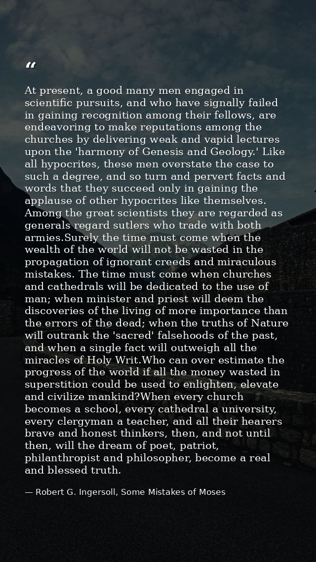 At present, a good many men engaged in scientific pursuits, and who have signally failed in gaining recognition among th — Robert G. Ingersoll, Some Mistakes of Moses