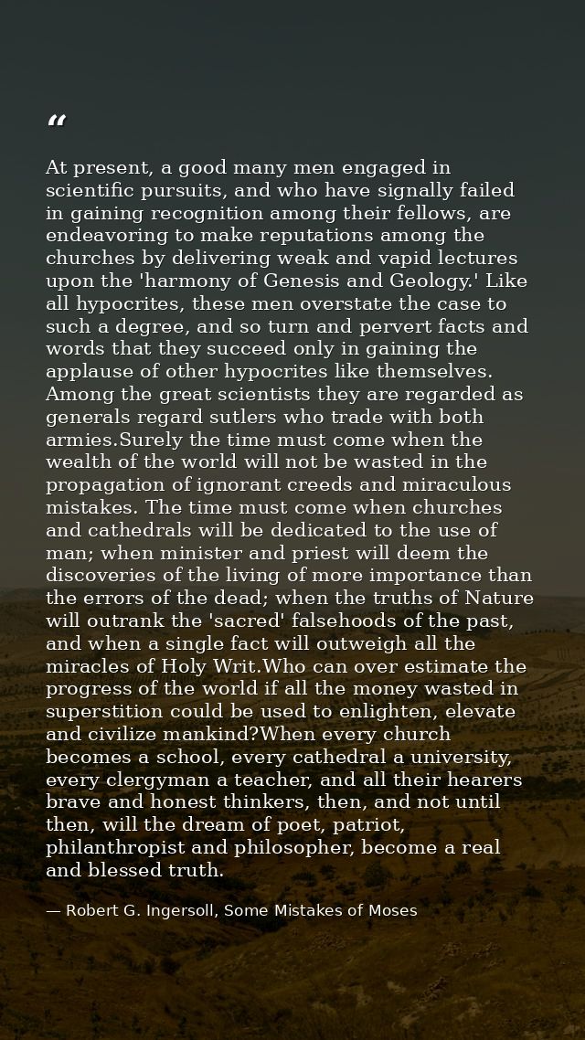 At present, a good many men engaged in scientific pursuits, and who have signally failed in gaining recognition among th — Robert G. Ingersoll, Some Mistakes of Moses