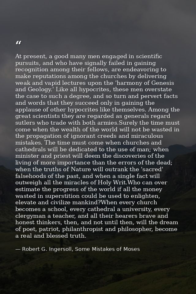 At present, a good many men engaged in scientific pursuits, and who have signally failed in gaining recognition among th — Robert G. Ingersoll, Some Mistakes of Moses
