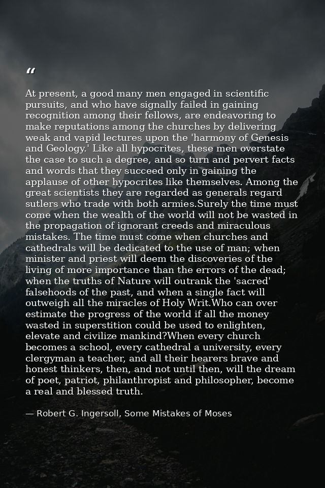 At present, a good many men engaged in scientific pursuits, and who have signally failed in gaining recognition among th — Robert G. Ingersoll, Some Mistakes of Moses