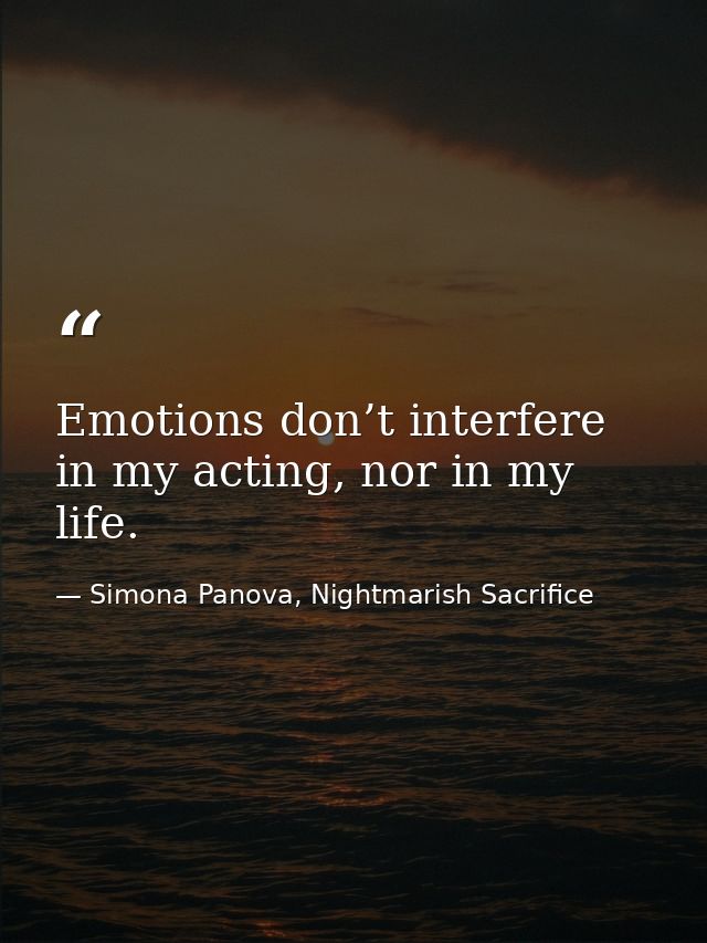 Emotions don’t interfere in my acting, nor in my life. — Simona Panova, Nightmarish Sacrifice