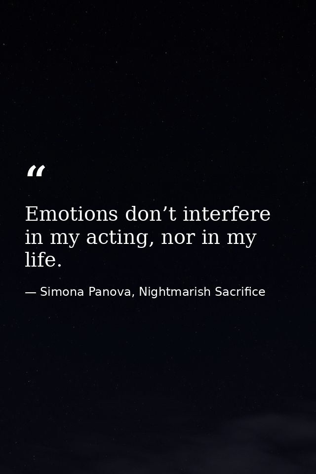 Emotions don’t interfere in my acting, nor in my life. — Simona Panova, Nightmarish Sacrifice