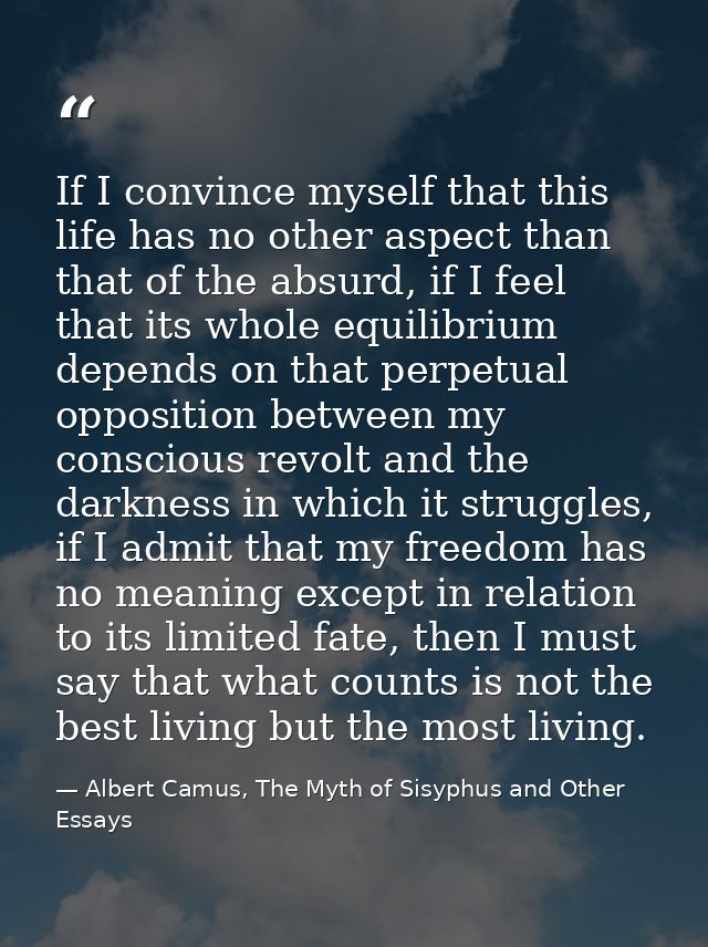 If I convince myself that this life has no other aspect than that of the absurd, if I feel that its whole equilibrium de — Albert Camus, The Myth of Sisyphus and Other Essays