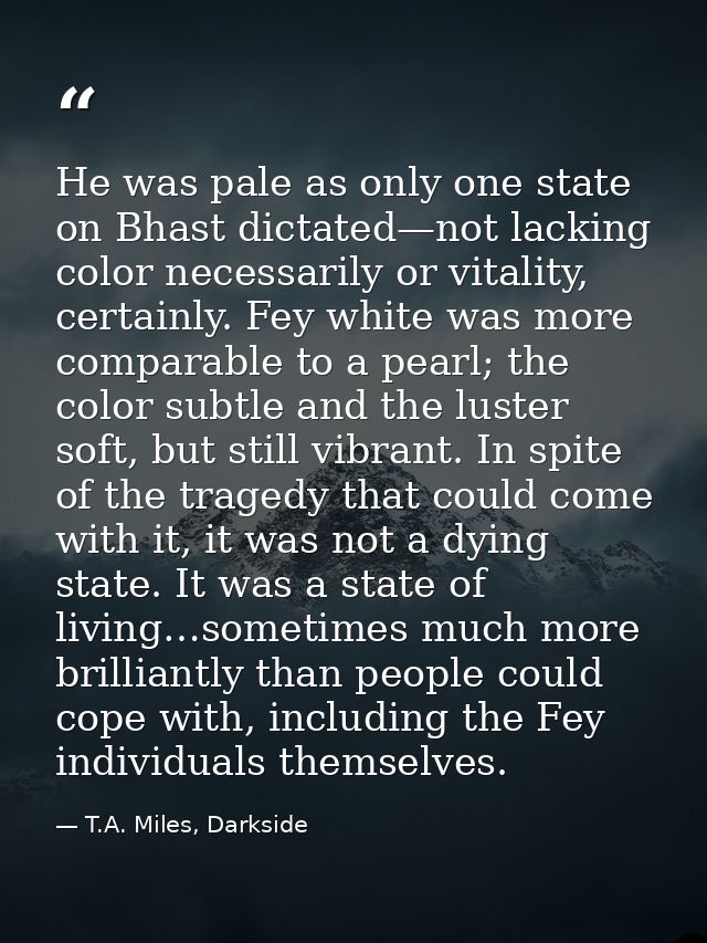 He was pale as only one state on Bhast dictated—not lacking color necessarily or vitality, certainly. Fey white was more — T.A. Miles, Darkside