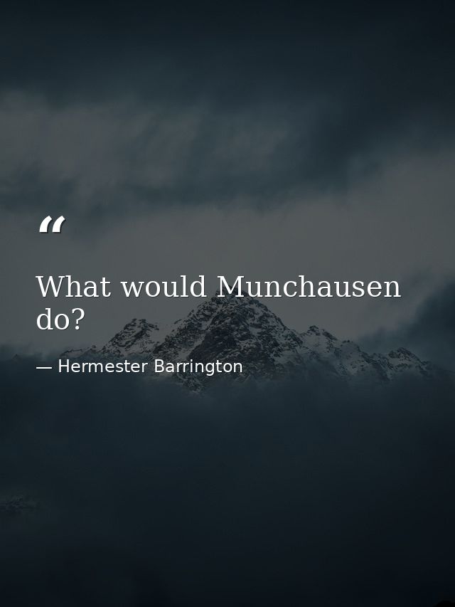What would Munchausen do? — Hermester Barrington