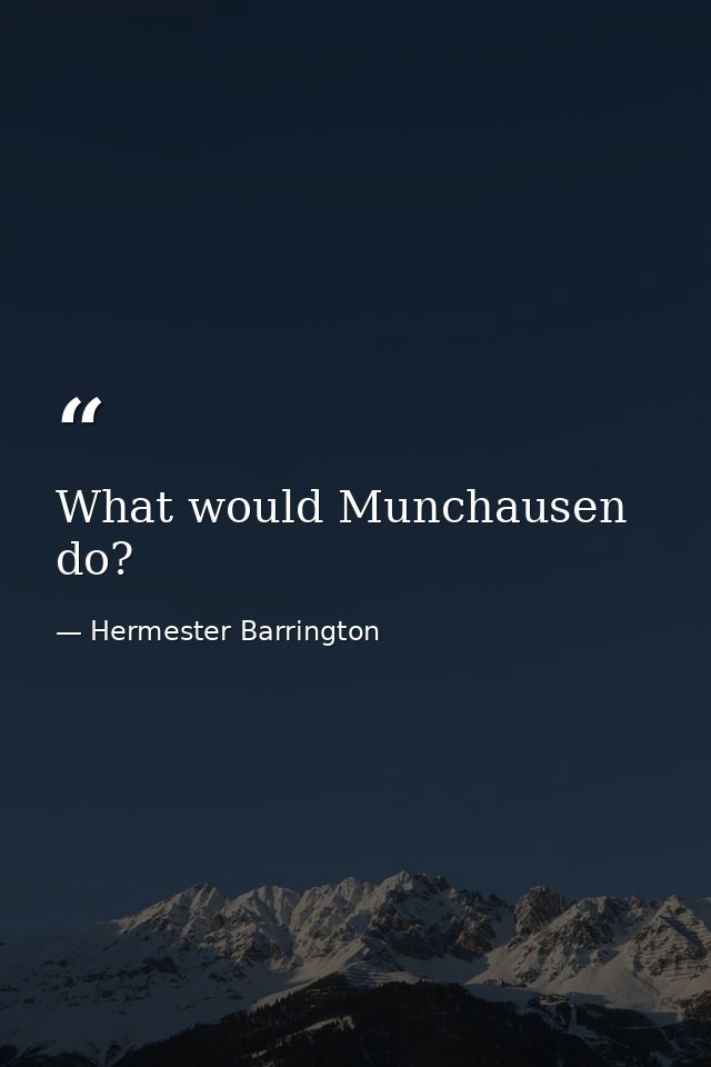 What would Munchausen do? — Hermester Barrington