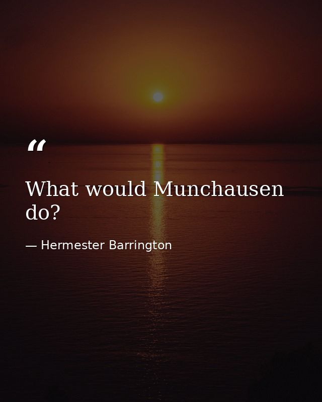 What would Munchausen do? — Hermester Barrington