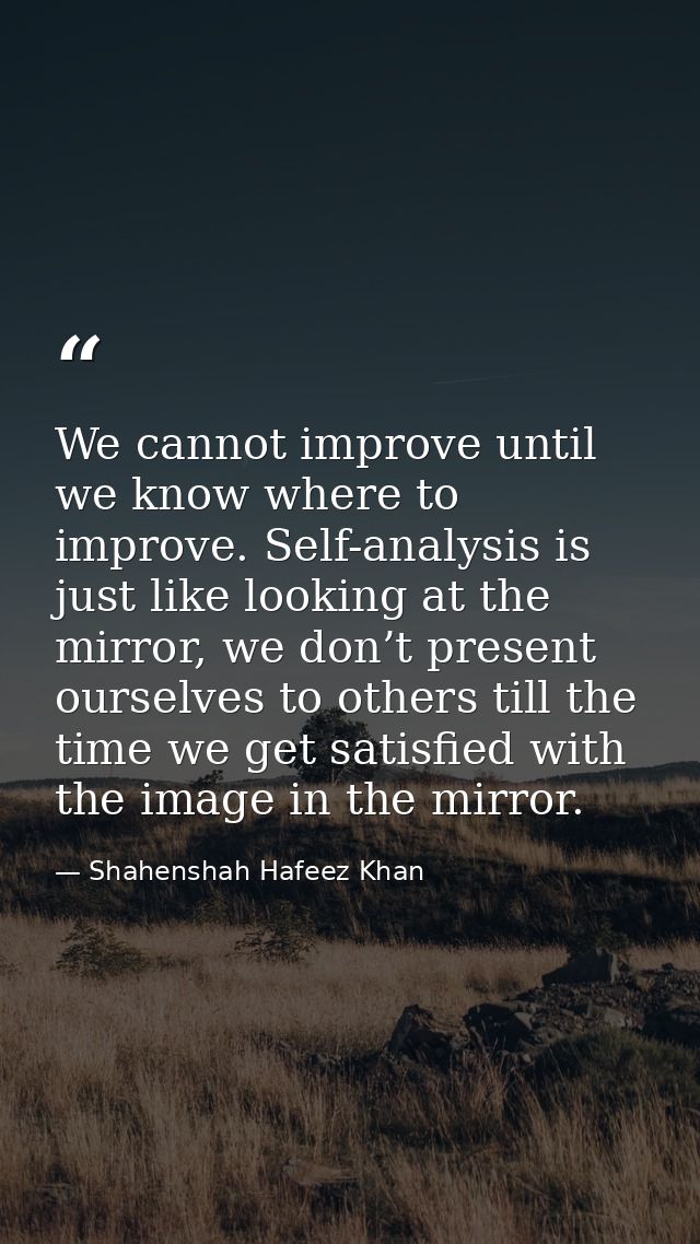 We cannot improve until we know where to improve. Self-analysis is just like looking at the mirror, we don’t present our — Shahenshah Hafeez Khan