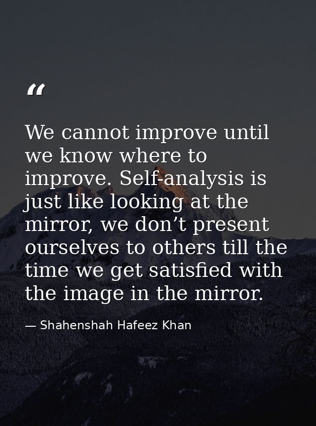 We cannot improve until we know where to improve. Self-analysis is just like looking at the mirror, we don’t present our — Shahenshah Hafeez Khan