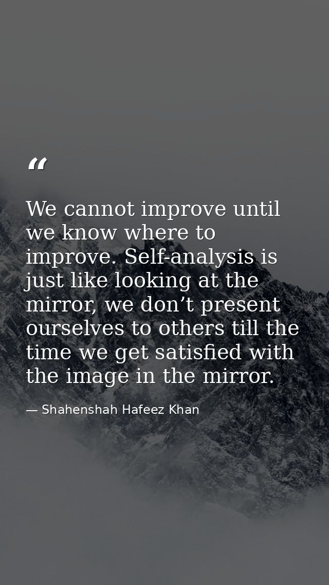 We cannot improve until we know where to improve. Self-analysis is just like looking at the mirror, we don’t present our — Shahenshah Hafeez Khan
