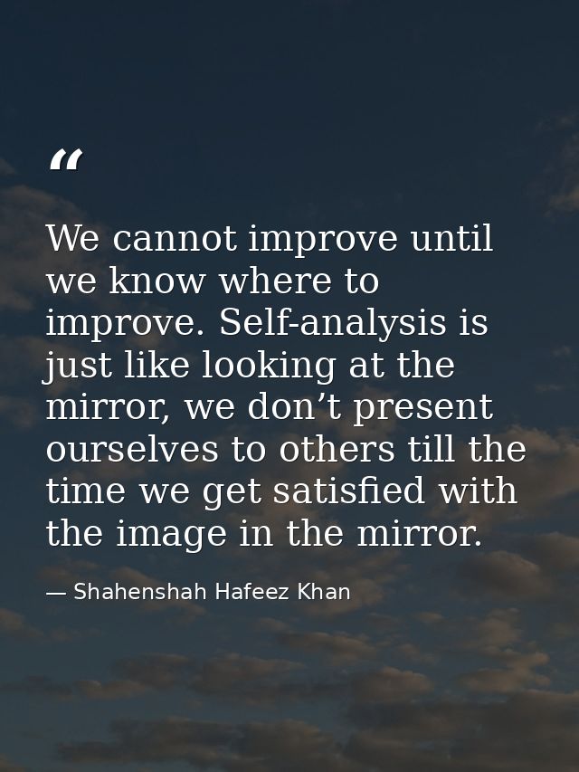 We cannot improve until we know where to improve. Self-analysis is just like looking at the mirror, we don’t present our — Shahenshah Hafeez Khan
