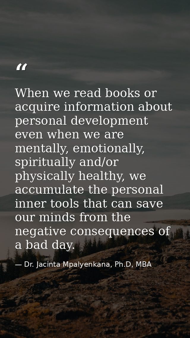 When we read books or acquire information about personal development even when we are mentally, emotionally, spiritually — Dr. Jacinta Mpalyenkana, Ph.D, MBA