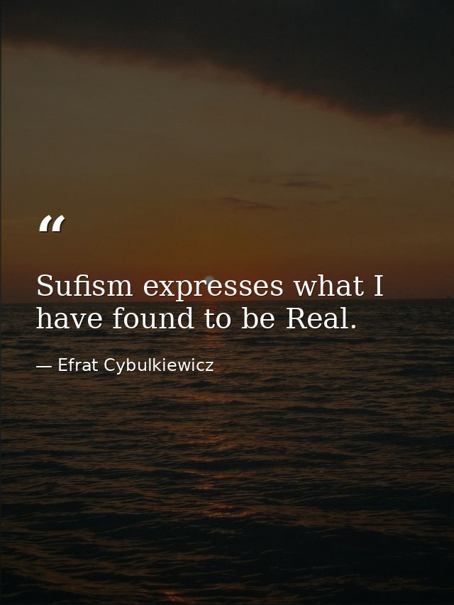 Sufism expresses what I have found to be Real. — Efrat Cybulkiewicz