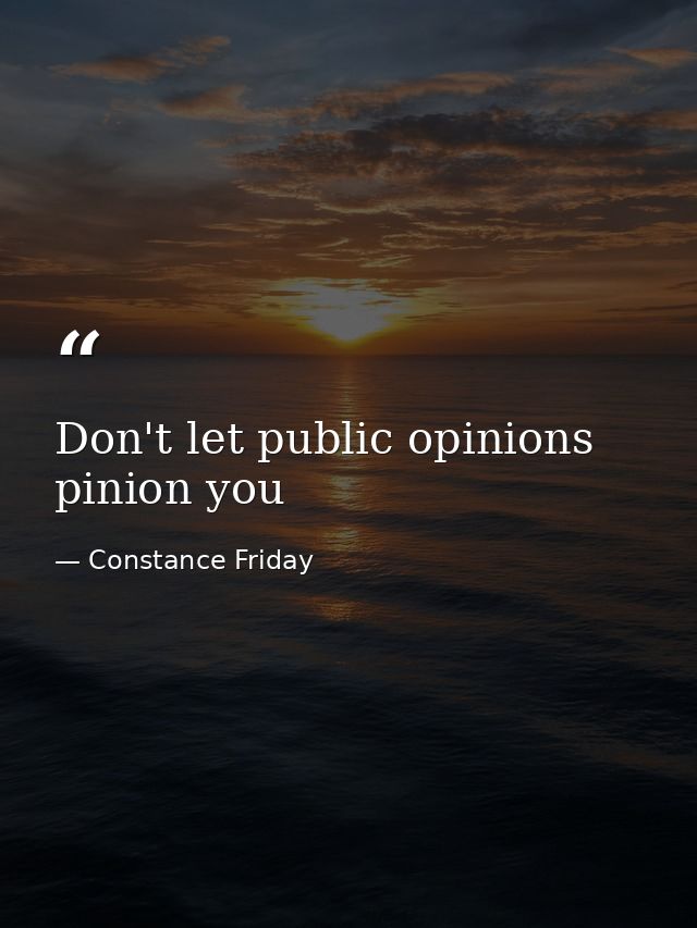 Don't let public opinions pinion you — Constance Friday