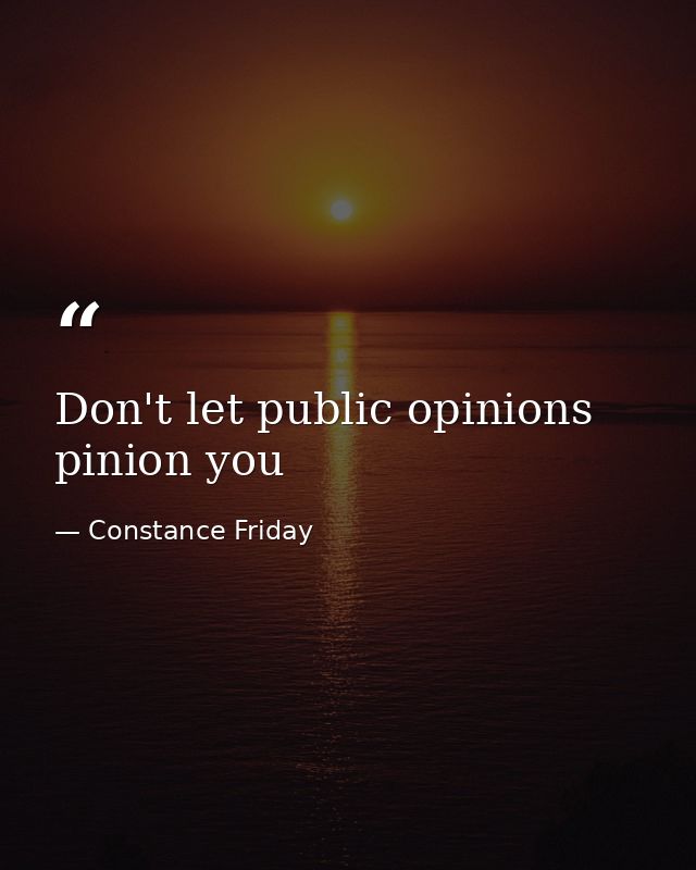 Don't let public opinions pinion you — Constance Friday