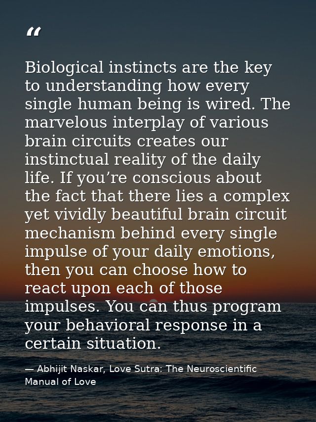 Biological instincts are the key to understanding how every single human being is wired. The marvelous interplay of vari — Abhijit Naskar, Love Sutra: The Neuroscientific Manual of Love