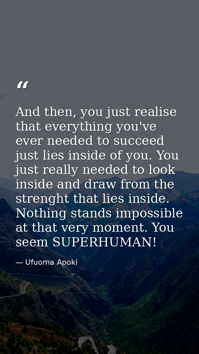 And then, you just realise that everything you've ever needed to succeed just lies inside of you. You just really needed — Ufuoma Apoki