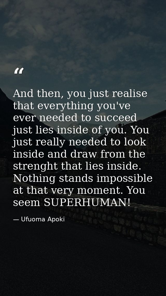 And then, you just realise that everything you've ever needed to succeed just lies inside of you. You just really needed — Ufuoma Apoki