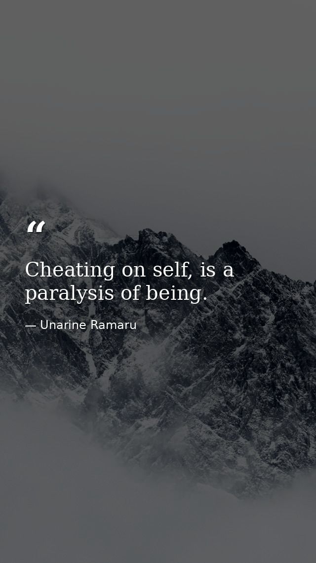 Cheating on self, is a paralysis of being. — Unarine Ramaru