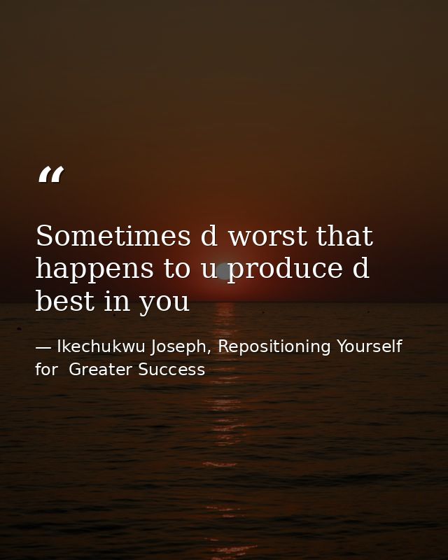 Sometimes d worst that happens to u produce d best in you — Ikechukwu Joseph, Repositioning Yourself for  Greater Success