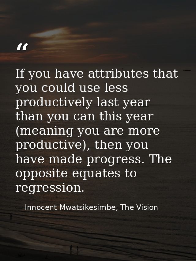 If you have attributes that you could use less productively last year than you can this year (meaning you are more produ — Innocent Mwatsikesimbe, The Vision