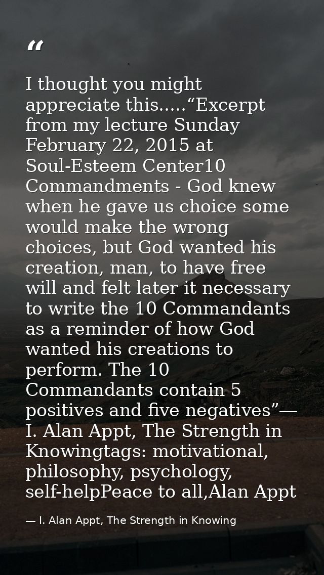 I thought you might appreciate this.....“Excerpt from my lecture Sunday February 22, 2015 at Soul-Esteem Center10 Comman — I. Alan Appt, The Strength in Knowing