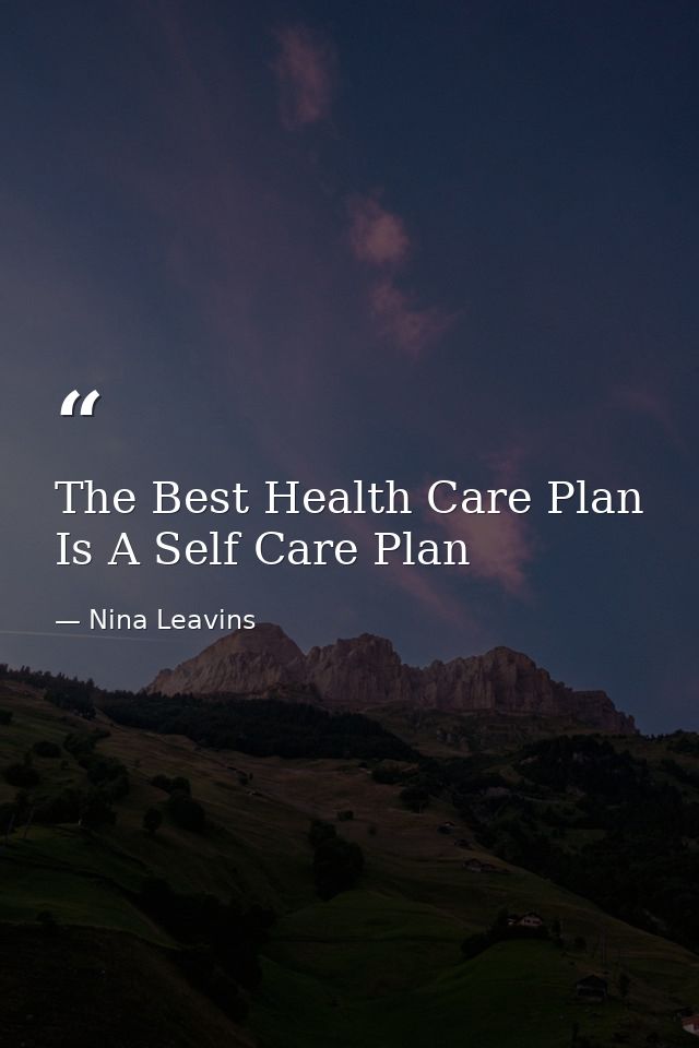 The Best Health Care Plan Is A Self Care Plan — Nina Leavins