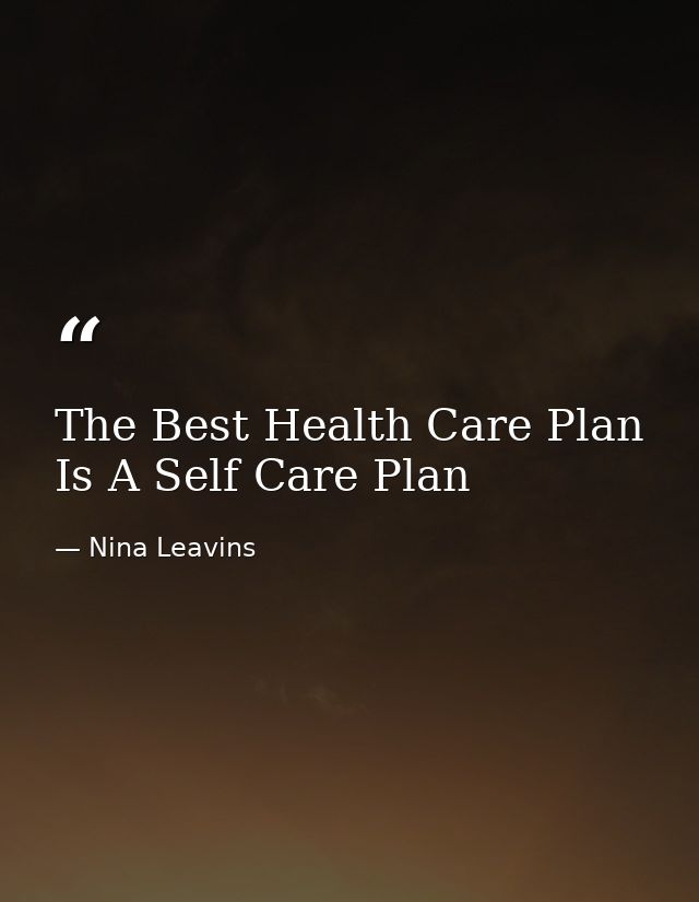 The Best Health Care Plan Is A Self Care Plan — Nina Leavins