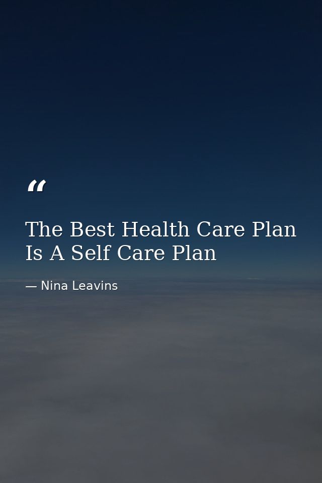 The Best Health Care Plan Is A Self Care Plan — Nina Leavins