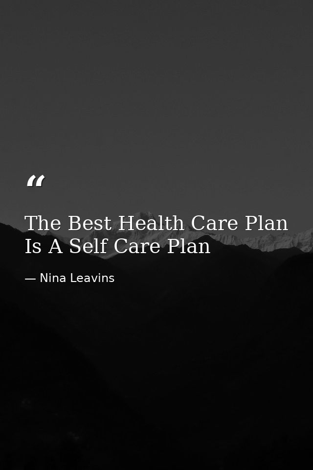 The Best Health Care Plan Is A Self Care Plan — Nina Leavins