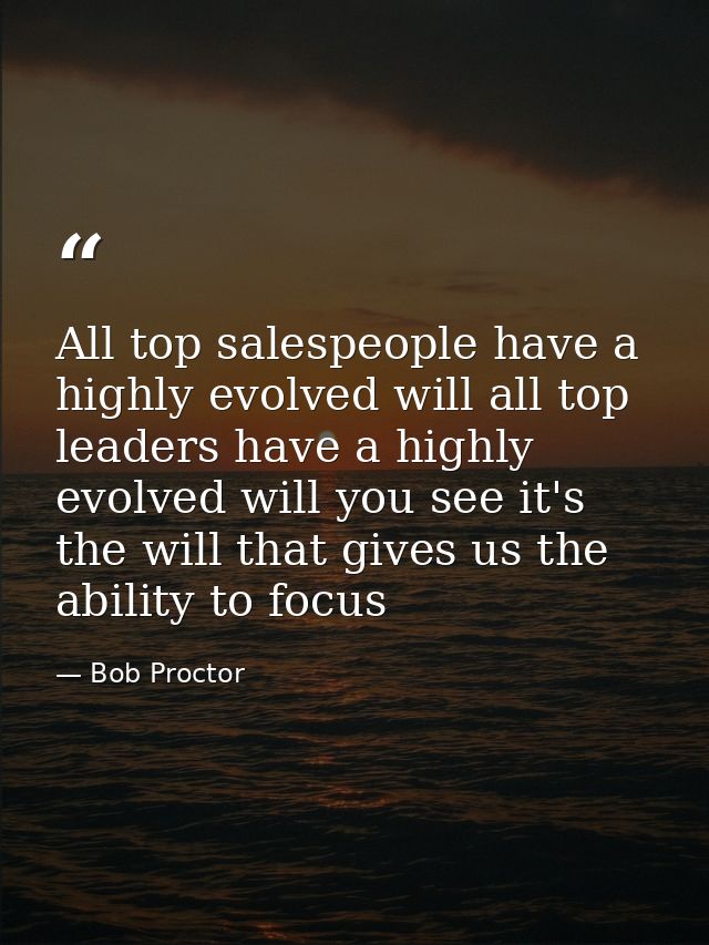 All top salespeople have a highly evolved will all top leaders have a highly evolved will you see it's the will that giv — Bob Proctor