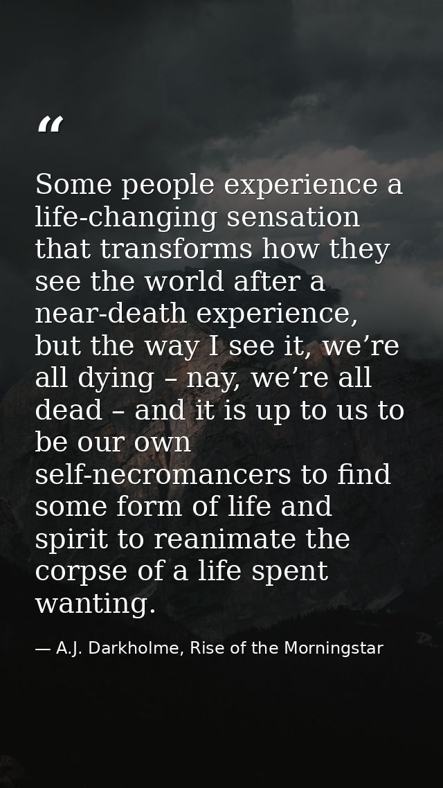 Some people experience a life-changing sensation that transforms how they see the world after a near-death experience, b — A.J. Darkholme, Rise of the Morningstar